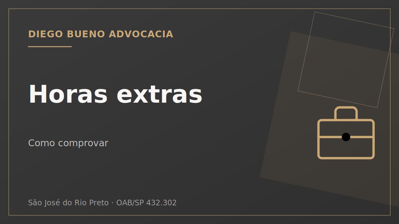 Horas extras: como comprovar mesmo sem registro de ponto
